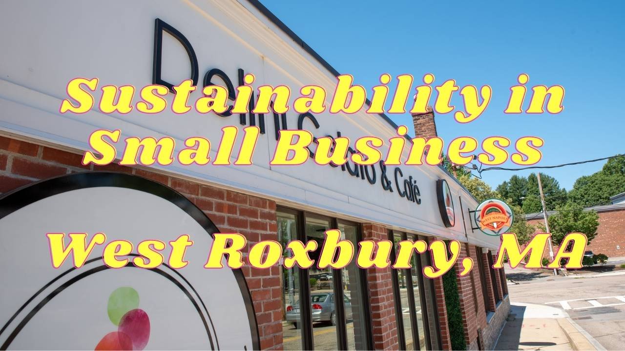 Sustainability in Your Local Small Business – A Compelling Case Made by West Roxbury Shop Owners